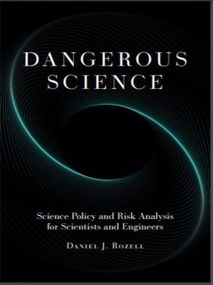cover image of Dangerous Science: Science Policy and Risk Analysis for Scientists and Engineers